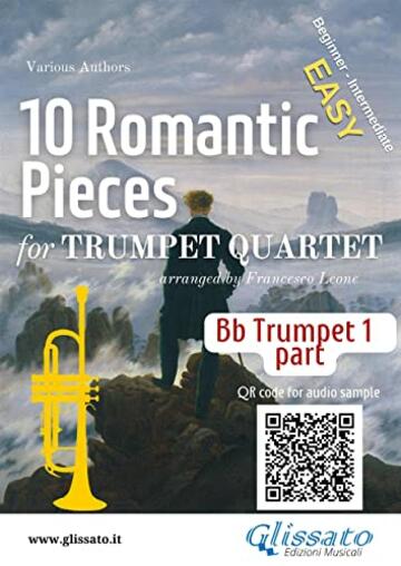 Bb Trumpet 1 part of "10 Romantic Pieces" for Trumpet Quartet: easy for beginners/intermediate level (10 Romantic Pieces - Trumpet Quartet Book 2) (English Edition)
